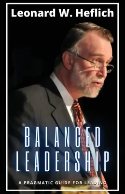 Leadership echilibrat: Un ghid pragmatic pentru conducere - Balanced Leadership: A Pragmatic Guide for Leading