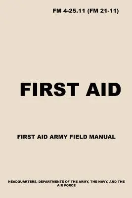FM 4-25.11 Primul ajutor: Manual de prim ajutor al armatei - FM 4-25.11 First Aid: Army First Aid Field Manual