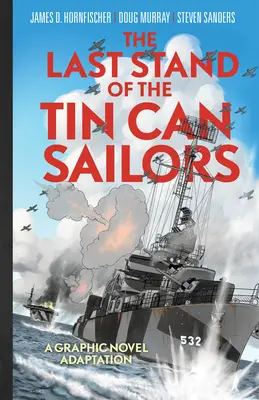 The Last Stand of the Tin Can Sailors: Povestea extraordinară din al Doilea Război Mondial a celei mai bune ore a Marinei americane - The Last Stand of the Tin Can Sailors: The Extraordinary World War II Story of the U.S. Navy's Finest Hour