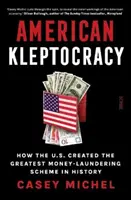 Cleptocrația americană - cum au creat SUA cea mai mare schemă de spălare de bani din istorie - American Kleptocracy - how the U.S. created the greatest money-laundering scheme in history