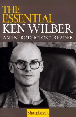 Ken Wilber cel esențial - The Essential Ken Wilber
