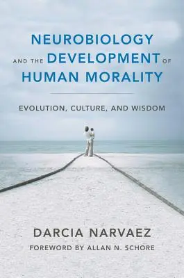 Neurobiologia și dezvoltarea moralității umane: Evoluție, cultură și înțelepciune - Neurobiology and the Development of Human Morality: Evolution, Culture, and Wisdom