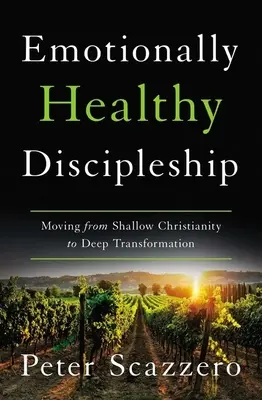 Discipolat sănătos din punct de vedere emoțional - Trecerea de la creștinismul superficial la transformarea profundă - Emotionally Healthy Discipleship - Moving from Shallow Christianity to Deep Transformation