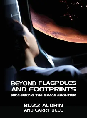 Dincolo de stâlpi și urme de pași: Pionieratul frontierei spațiale - Beyond Flagpoles and Footprints: Pioneering the Space Frontier