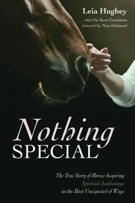Nimic special: Povestea adevărată a cailor care inspiră treziri spirituale în cele mai neașteptate moduri - Nothing Special: The True Story of Horses Inspiring Spiritual Awakenings in the Most Unexpected of Ways
