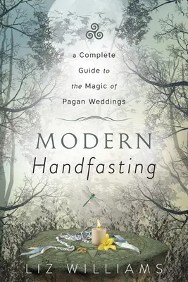 Modern Handfasting: Un ghid complet pentru magia nunților păgâne - Modern Handfasting: A Complete Guide to the Magic of Pagan Weddings