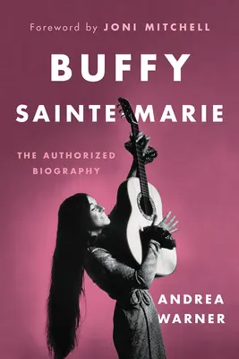 Buffy Sainte-Marie: Biografia autorizată - Buffy Sainte-Marie: The Authorized Biography