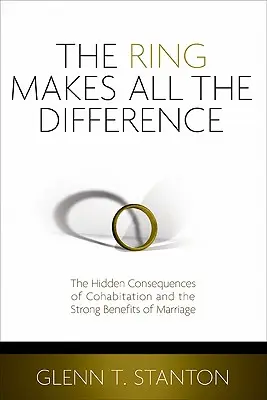 The Ring Makes All the Difference: Consecințele ascunse ale coabitării și beneficiile puternice ale căsătoriei - The Ring Makes All the Difference: The Hidden Consequences of Cohabitation and the Strong Benefits of Marriage