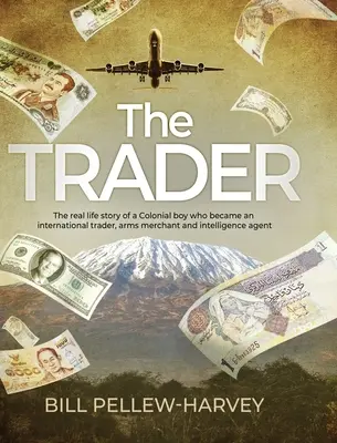 The Trader: Povestea reală a unui băiat colonial care a devenit comerciant internațional, negustor de arme și agent de informații - The Trader: The real life story of a colonial boy who became an international trader, arms merchant and intelligence agent