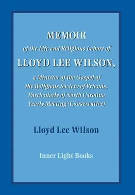 Memorii despre viața și munca religioasă a lui Lloyd Lee Wilson - Memoir of the Life and Religious Labors of Lloyd Lee Wilson