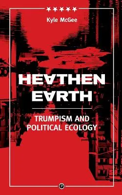 Pământ păgân: Trumpism și ecologie politică - Heathen Earth: Trumpism and Political Ecology