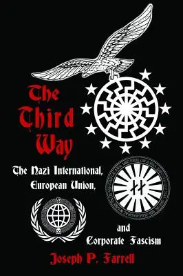 A treia cale: Internaționala nazistă, Uniunea Europeană și fascismul corporatist - The Third Way: The Nazi International, European Union, and Corporate Fascism