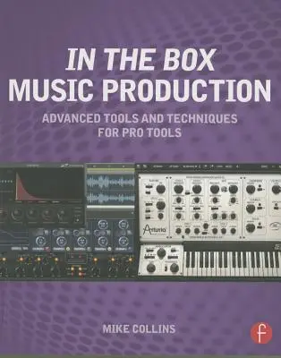 In the Box Music Production: Instrumente și tehnici avansate pentru Pro Tools - In the Box Music Production: Advanced Tools and Techniques for Pro Tools