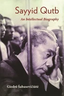 Sayyid Qutb: O biografie intelectuală - Sayyid Qutb: An Intellectual Biography