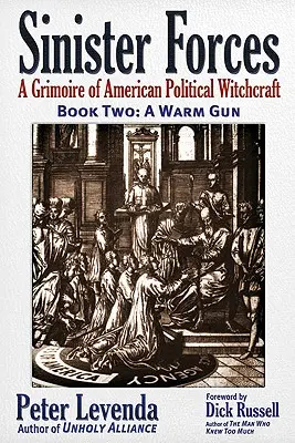 Forțe sinistre - O armă caldă: Un grimoriu al vrăjitoriei politice americane - Sinister Forces--A Warm Gun: A Grimoire of American Political Witchcraft