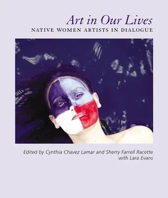 Arta în viețile noastre: Femeile native artiste în dialog - Art in Our Lives: Native Women Artists in Dialogue