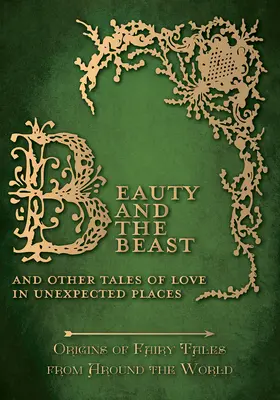 Frumoasa și Bestia - Și alte povești de dragoste în locuri neașteptate (Origini ale basmelor din întreaga lume) - Beauty and the Beast - And Other Tales of Love in Unexpected Places (Origins of Fairy Tales from Around the World)