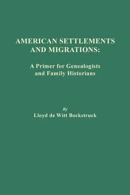 Așezări și migrații americane: Un abecedar pentru genealogiști și istorici de familie - American Settlements and Migrations: A Primer for Genealogists and Family Historians