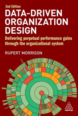 Data-Driven Organization Design: Delivering Perpetual Performance Gains Through the Organizational System (Livrarea de câștiguri perpetue de performanță prin intermediul sistemului organizațional) - Data-Driven Organization Design: Delivering Perpetual Performance Gains Through the Organizational System