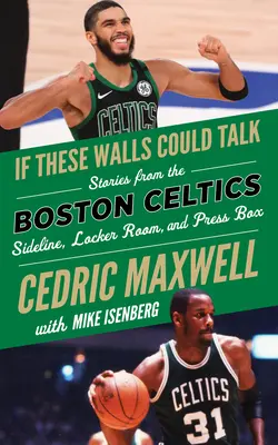 Dacă acești pereți ar putea vorbi: Boston Celtics: Povestiri de pe marginea terenului, din vestiar și din boxa presei de la Boston Celtics - If These Walls Could Talk: Boston Celtics: Stories from the Boston Celtics Sideline, Locker Room, and Press Box