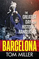 Barcelona - Cea mai mare zi din istoria lui Rangers FC - Barcelona - The Greatest Day in the History of Rangers FC