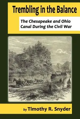 Trembling in the Balance: Canalul Chesapeake și Ohio în timpul Războiului Civil - Trembling in the Balance: The Chesapeake and Ohio Canal During the Civil War