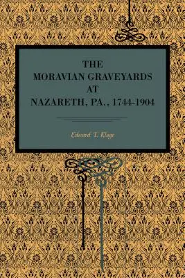 Cimitirele moravilor din Nazareth, Pa. 1744-1904 - The Moravian Graveyards at Nazareth, Pa., 1744-1904