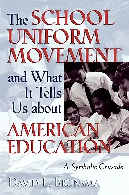 The School Uniform Movement and What It Tells Us about American Education (Mișcarea pentru uniforme școlare și ceea ce ne spune despre educația americană): O cruciadă simbolică - The School Uniform Movement and What It Tells Us about American Education: A Symbolic Crusade