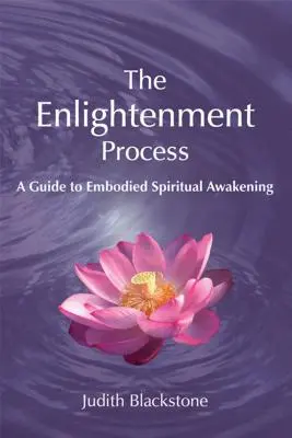 Procesul Iluminării: Un ghid al trezirii spirituale corporale (revizuit și extins) - The Enlightenment Process: A Guide to Embodied Spiritual Awakening (Revised and Expanded)
