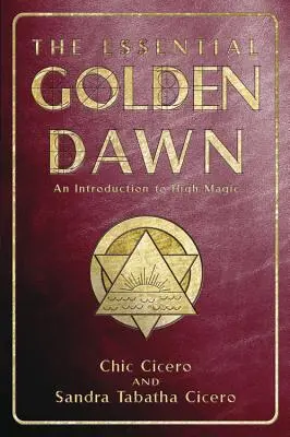 The Essential Golden Dawn: O introducere în magia înaltă - The Essential Golden Dawn: An Introduction to High Magic