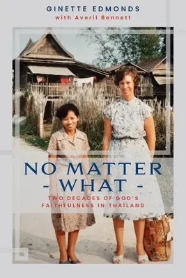 Indiferent de situație: Douăzeci și trei de ani de credincioșie a lui Dumnezeu în Thailanda - No Matter What: Twenty-three years of God's faithfulness in Thailand