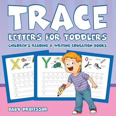 Trace Letters for Toddlers: Cărți educative de citire și scriere pentru copii - Trace Letters for Toddlers: Children's Reading & Writing Education Books