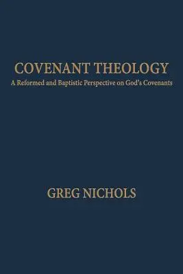 Covenant Theology: O perspectivă reformată și baptistă asupra legămintelor lui Dumnezeu - Covenant Theology: A Reformed and Baptistic Perspective on God's Covenants