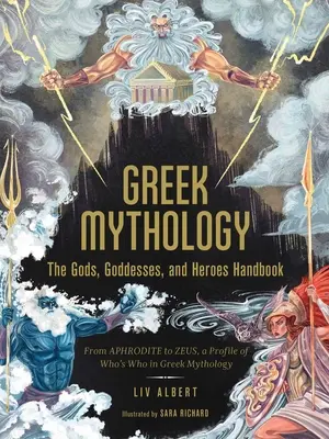Mitologia greacă: Manualul zeilor, zeițelor și eroilor: De la Afrodita la Zeus, un profil al Who's Who în mitologia greacă - Greek Mythology: The Gods, Goddesses, and Heroes Handbook: From Aphrodite to Zeus, a Profile of Who's Who in Greek Mythology