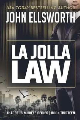 La Jolla Law: Thaddeus Murfee Legal Thriller Series Cartea a treisprezecea - La Jolla Law: Thaddeus Murfee Legal Thriller Series Book Thirteen