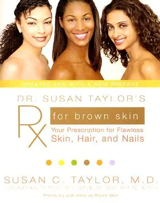Dr. Susan Taylor's RX for Brown Skin: Rețeta dumneavoastră pentru o piele, un păr și unghii impecabile - Dr. Susan Taylor's RX for Brown Skin: Your Prescription for Flawless Skin, Hair, and Nails