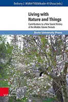 Trăind cu natura și lucrurile: Contribuții la o nouă istorie socială a perioadelor islamice mijlocii - Living with Nature and Things: Contributions to a New Social History of the Middle Islamic Periods