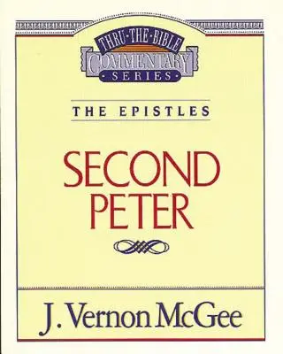 Thru the Bible Vol. 55: Epistolele (2 Petru), 55 - Thru the Bible Vol. 55: The Epistles (2 Peter), 55