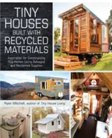 Case mici construite cu materiale reciclate: Inspirație pentru construcția de case mici folosind materiale recuperate și refolosite - Tiny Houses Built with Recycled Materials: Inspiration for Constructing Tiny Homes Using Salvaged and Reclaimed Supplies