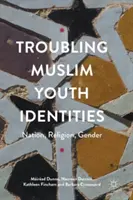 Identități tulburătoare ale tinerilor musulmani: Națiune, religie, gen - Troubling Muslim Youth Identities: Nation, Religion, Gender