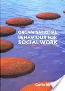 Comportament organizațional pentru asistența socială (Organisational Behaviour for Social Work) - Organisational Behaviour for Social Work