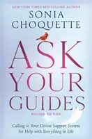 Ask Your Guides - Calling in Your Divine Support System for Help with Everything in Life, Ediție revizuită - Ask Your Guides - Calling in Your Divine Support System for Help with Everything in Life, Revised Edition