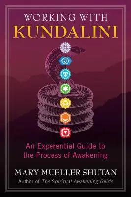Lucrul cu Kundalini: Un ghid experiențial al procesului de trezire - Working with Kundalini: An Experiential Guide to the Process of Awakening