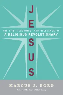 Iisus: Viața, învățăturile și relevanța unui revoluționar religios: The Life, Teachings, and Relevance of a Religious Revolutionary - Jesus: The Life, Teachings, and Relevance of a Religious Revolutionary