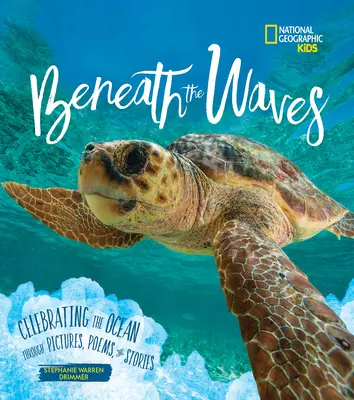 Beneath the Waves: Celebrating the Ocean Through Pictures, Poems, and Stories (Celebrarea oceanului prin imagini, poezii și povestiri) - Beneath the Waves: Celebrating the Ocean Through Pictures, Poems, and Stories