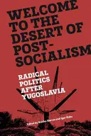 Bine ați venit în deșertul post-socialismului: Politica radicală după Iugoslavia - Welcome to the Desert of Post-Socialism: Radical Politics After Yugoslavia
