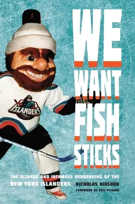 Vrem bețe de pește: Bizarul și infamul rebranding al echipei New York Islanders - We Want Fish Sticks: The Bizarre and Infamous Rebranding of the New York Islanders