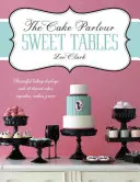 Cake Parlour Sweet Tables - Afișaje de coacere frumoase cu 40 de prăjituri tematice, cupcakes & more - Afișaje de coacere frumoase cu 40 de prăjituri tematice, cupcake - Cake Parlour Sweet Tables - Beautiful baking displays with 40 themed cakes, cupcakes & more - Beautiful Baking Displays with 40 Themed Cakes, Cupcake