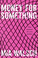 Bani pentru ceva - Memoriile unei lucrătoare sexuale (Walsch Mia (Autor)) - Money for Something - The memoir of a sex worker (Walsch Mia (Author))