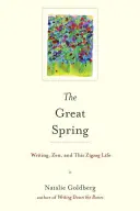 Marea primăvară: Scrisul, Zen-ul și această viață în zigzag - The Great Spring: Writing, Zen, and This Zigzag Life